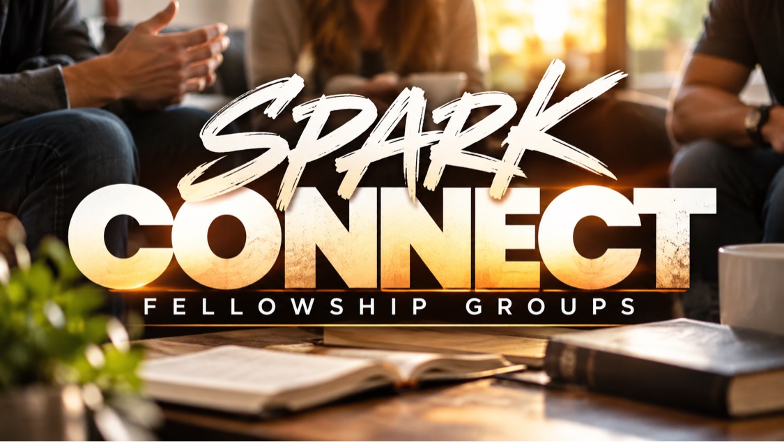 Spark Connect — Fellowship Groups, Sundays at 9:45 AM